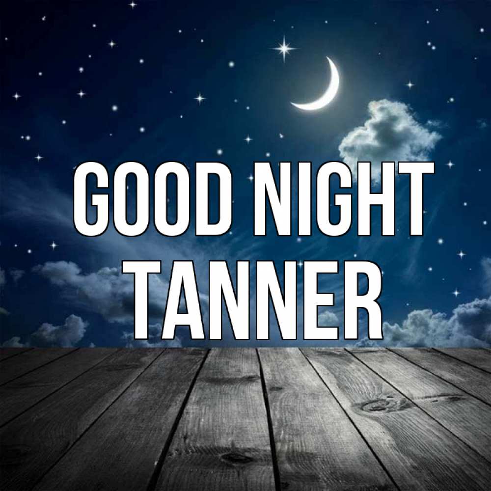 Greetings card с именем, Tanner Good night месяц и звезда Greetings with text for free download 