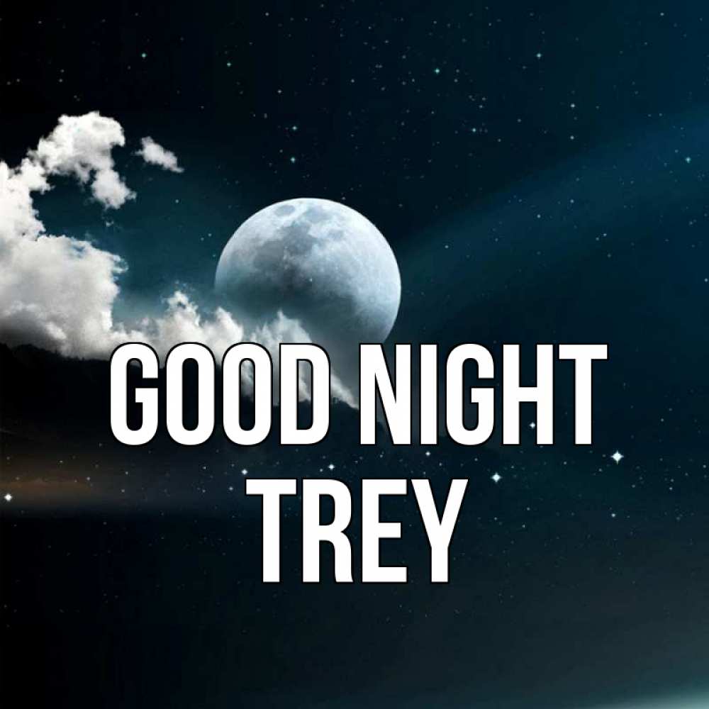Greetings card с именем, Trey Good night облака в лунном свете Greetings with text for free download 