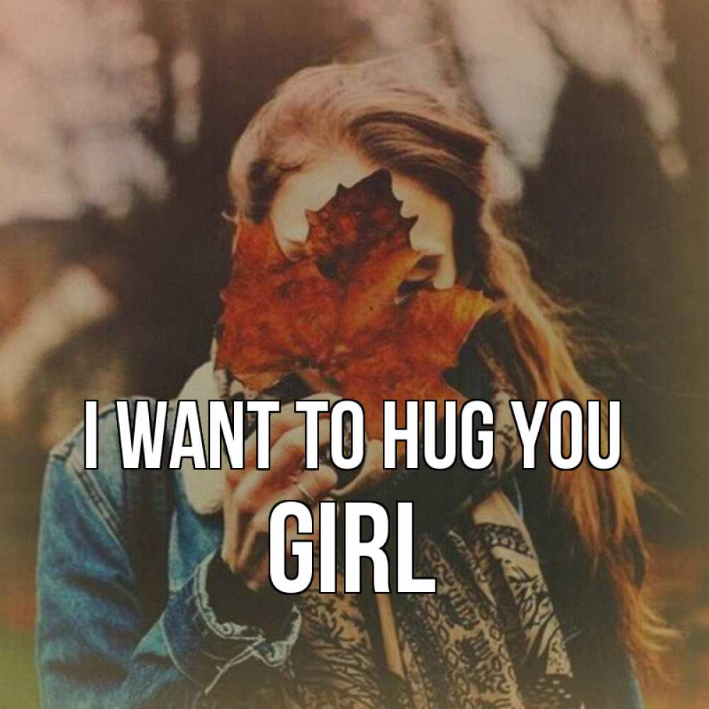 Greetings card с именем, girl I want to hug you осеннее настроение и рыжая Greetings with text for free download 