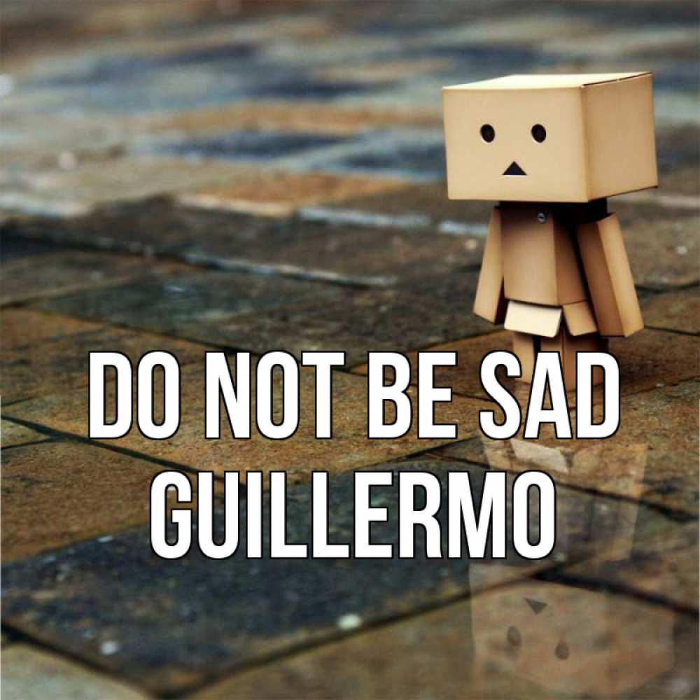 Greetings card с именем, Guillermo Do not be sad Стив Greetings with text for free download 