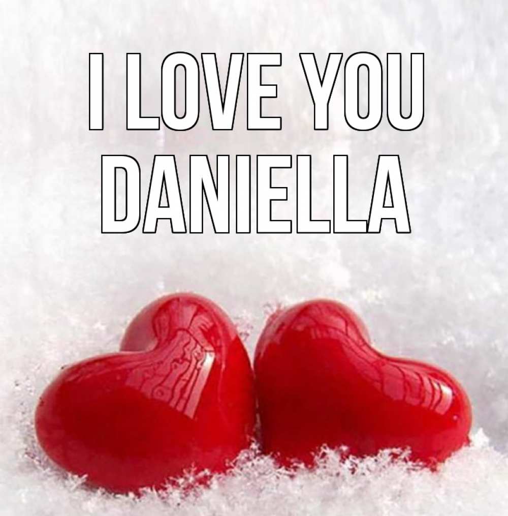 Greetings card с именем, Daniella I love you вечная любовь Greetings with text for free download 