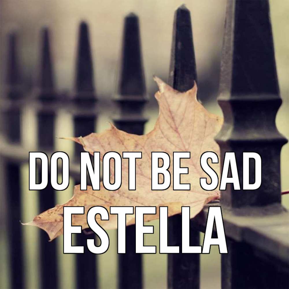 Greetings card с именем, Estella Do not be sad лист клена Greetings with text for free download 