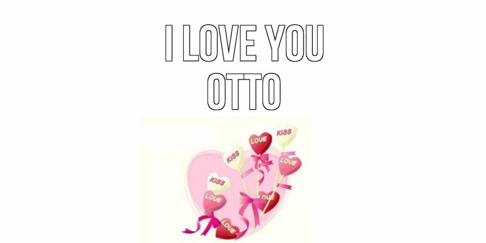 Greetings card с именем, Otto I love you сердце, леденцы Greetings with text for free download 