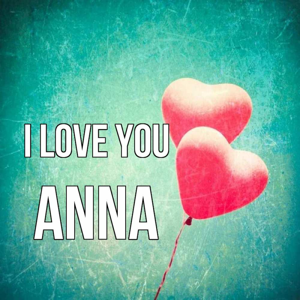 Greetings card с именем, Anna I love you сердце Greetings with text for free download 