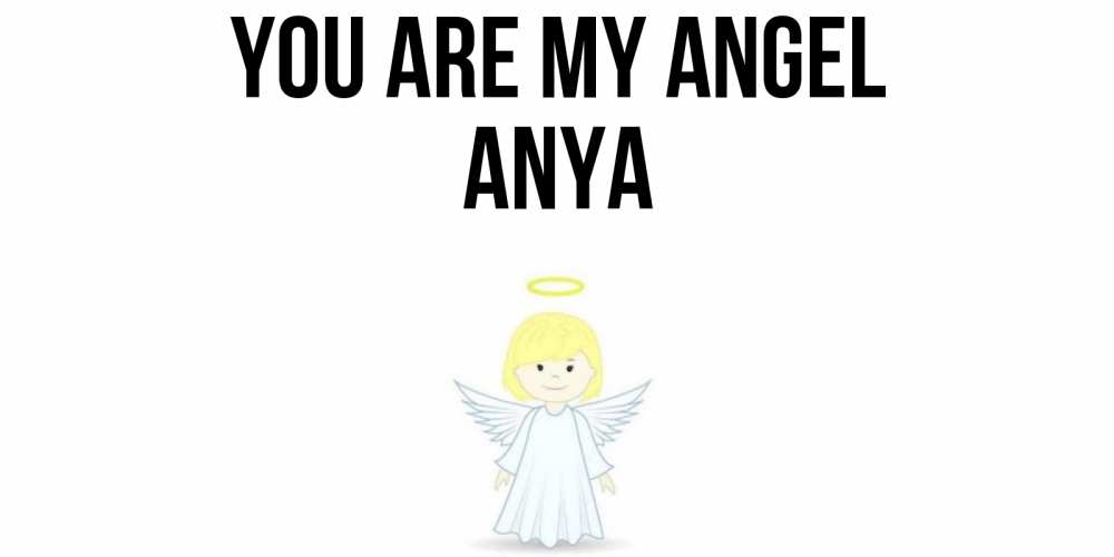 Greetings card с именем, Anya You are my angel ангел Greetings with text for free download 