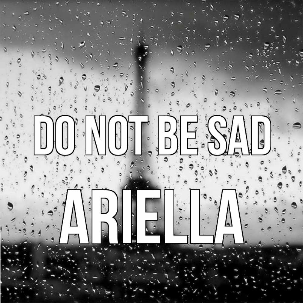 Greetings card с именем, Ariella Do not be sad Париж и Эйфелева башня Greetings with text for free download 