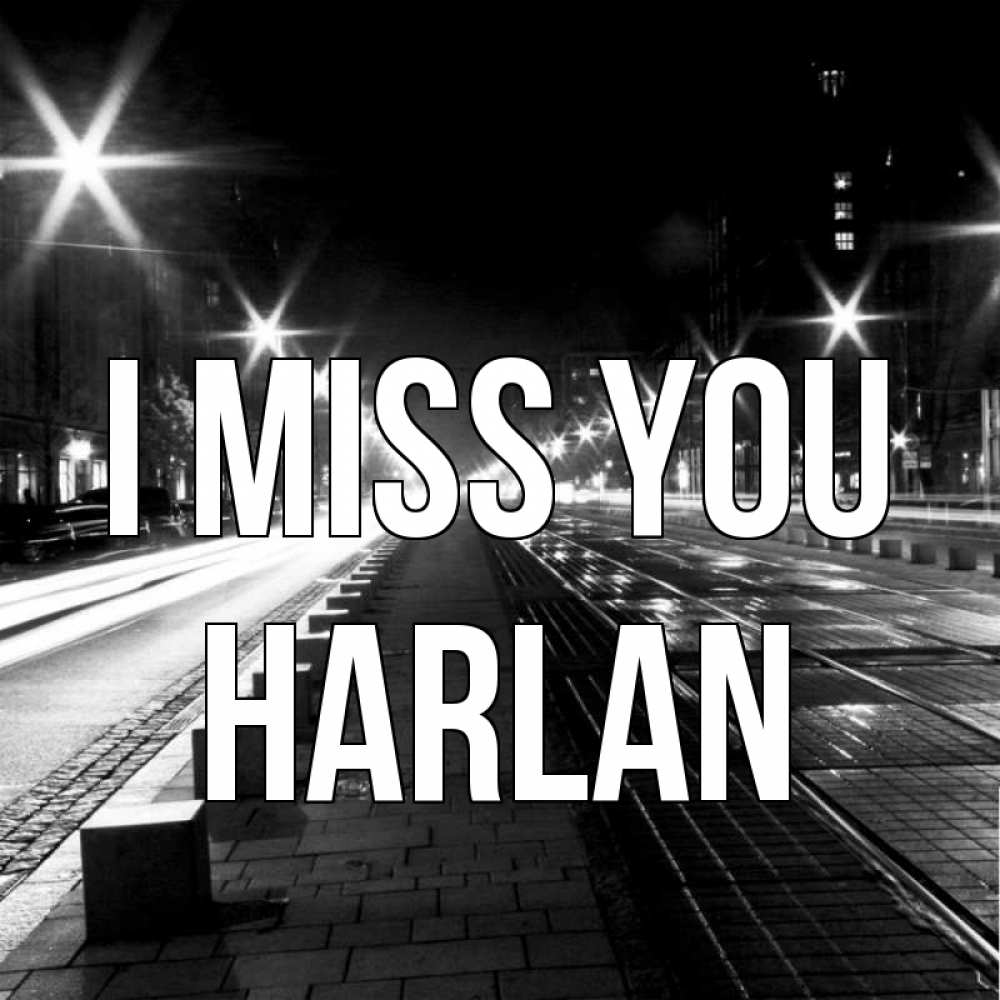 Greetings card с именем, Harlan I miss you проспект Greetings with text for free download 