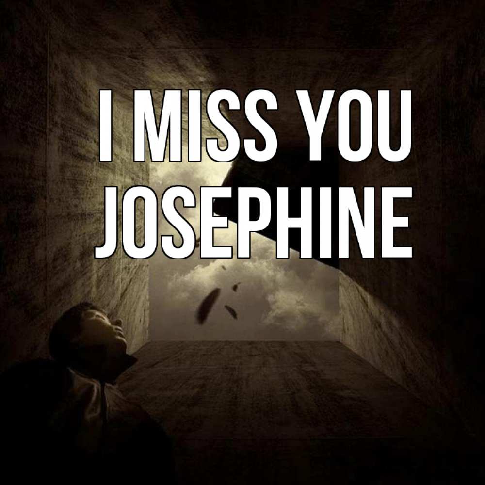 Greetings card с именем, Josephine I miss you тут Greetings with text for free download 