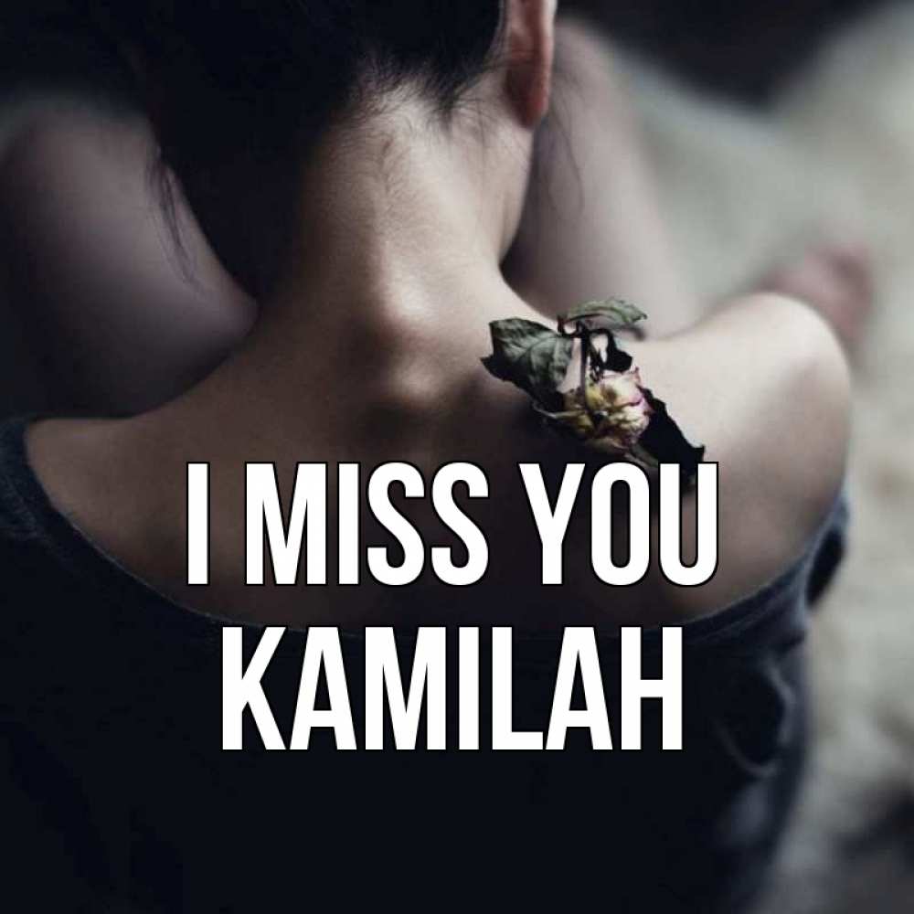 Greetings card с именем, Kamilah I miss you засох цветок Greetings with text for free download 