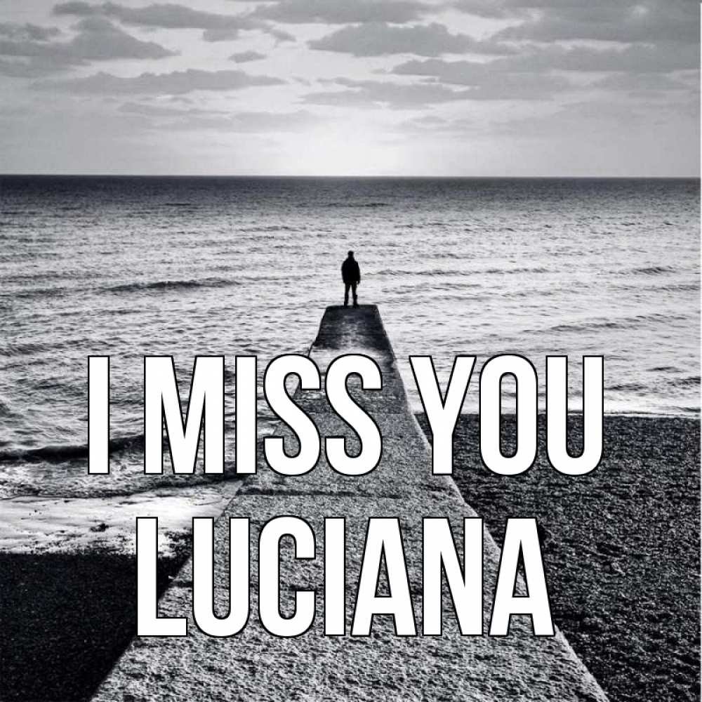 Greetings card с именем, Luciana I miss you скучашки Greetings with text for free download 