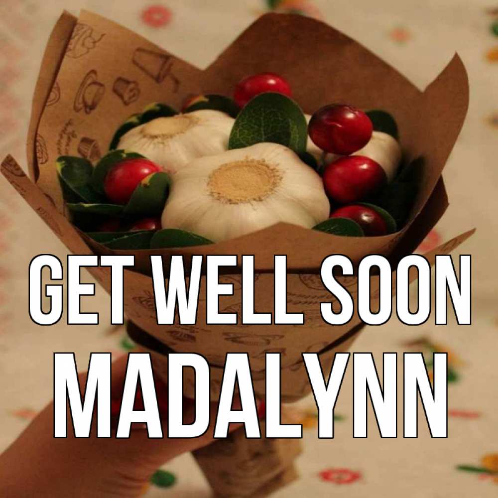 Greetings card с именем, Madalynn Get well soon букет из фитонцидов и витамина c Greetings with text for free download 