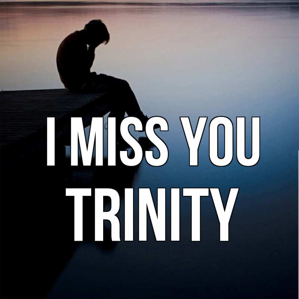 Greetings card с именем, Trinity I miss you печаль Greetings with text for free download 