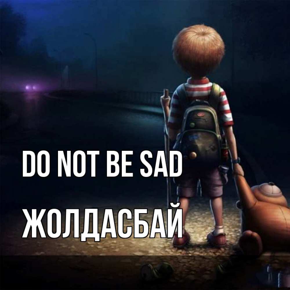 Greetings card с именем, Жолдасбай Do not be sad мишка рюкзак ребенок Greetings with text for free download 