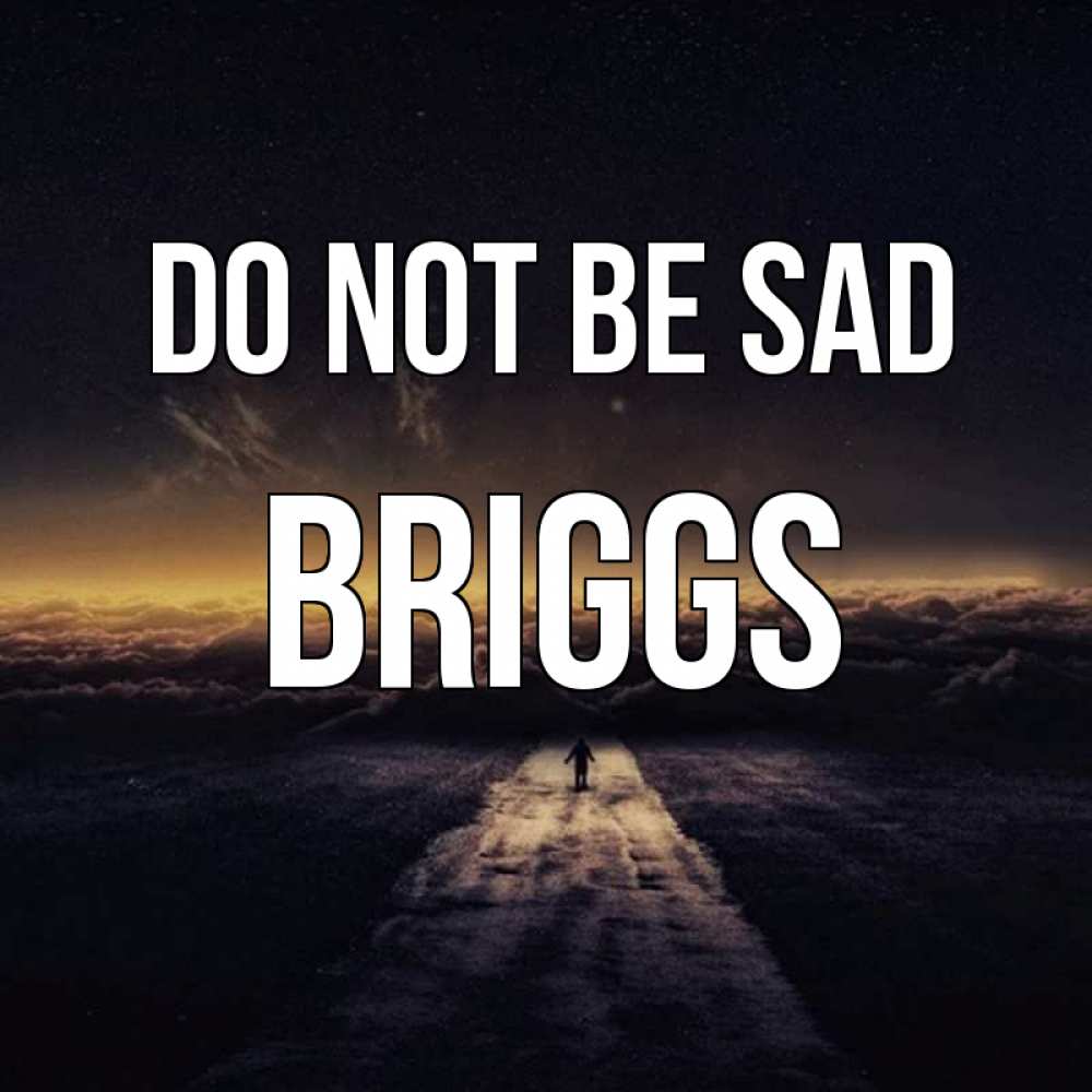 Greetings card с именем, Briggs Do not be sad дорога в никуда Greetings with text for free download 