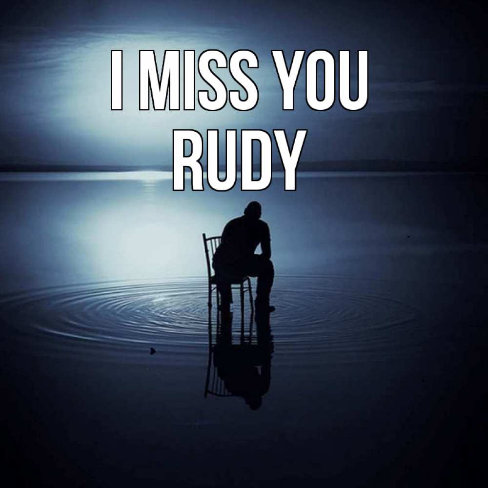 Greetings card с именем, Rudy I miss you грусть Greetings with text for free download 