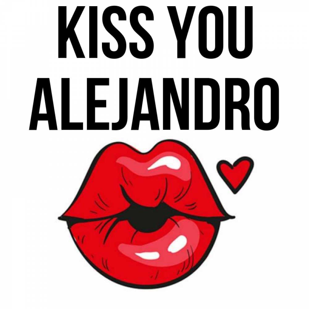 Greetings card с именем, Alejandro Kiss you открытка с поцелуем любви для парня Greetings with text for free download 