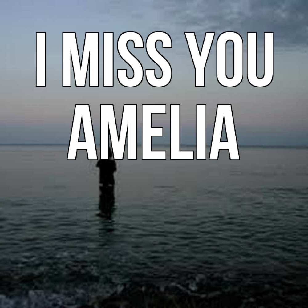 Greetings card с именем, Amelia I miss you скука Greetings with text for free download 