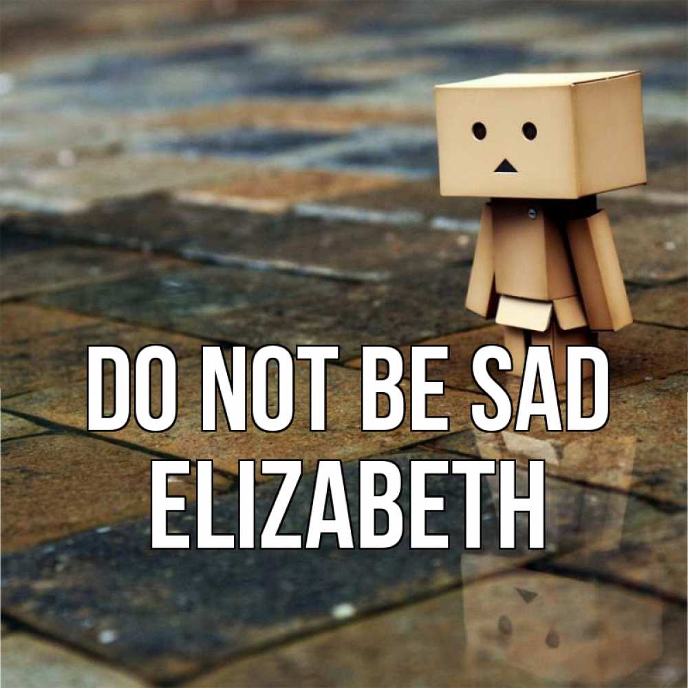Greetings card с именем, Elizabeth Do not be sad Стив Greetings with text for free download 