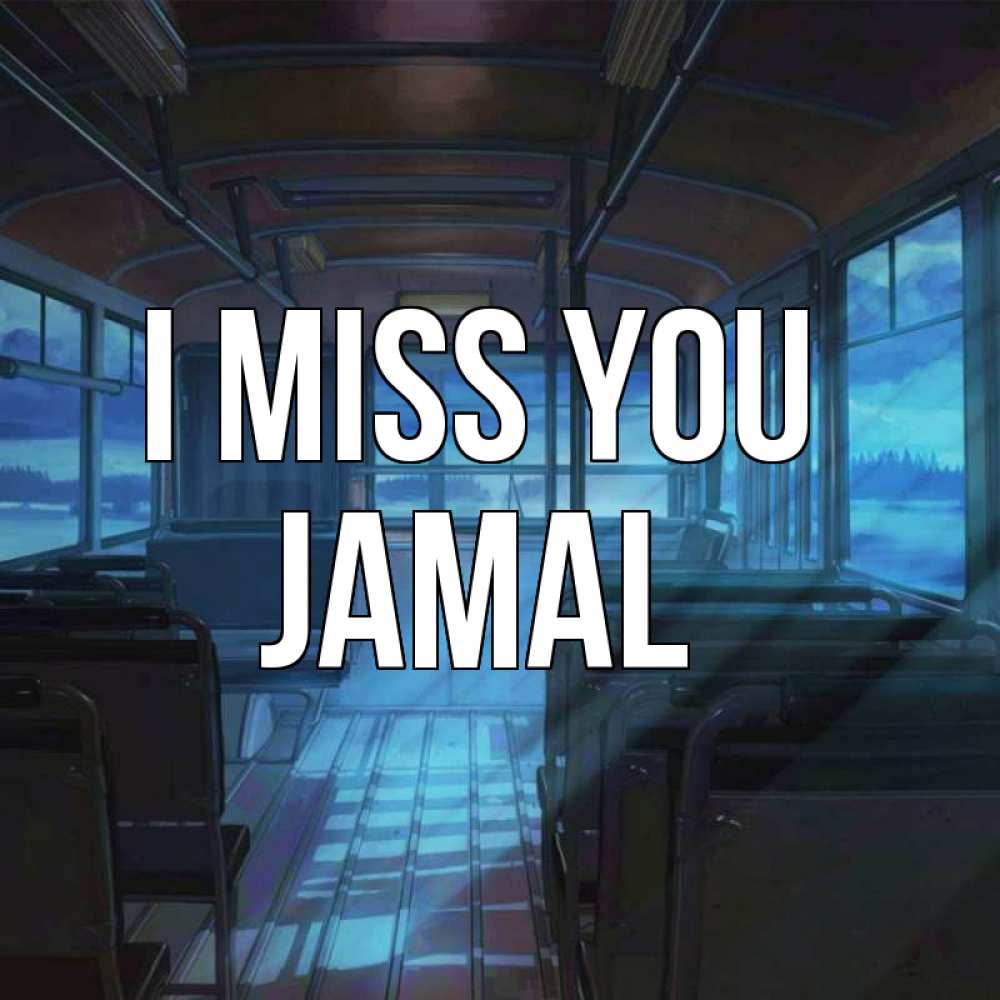 Greetings card с именем, Jamal I miss you тоска Greetings with text for free download 