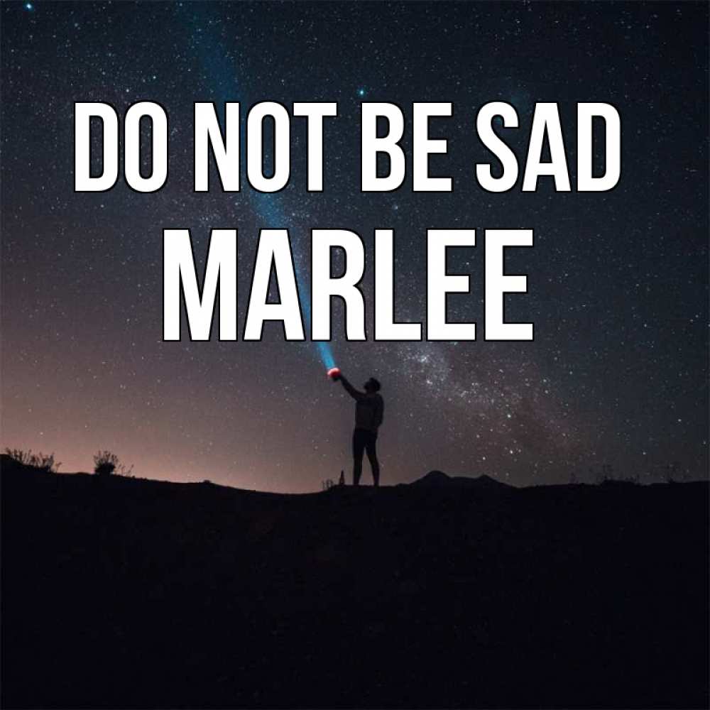 Greetings card с именем, Marlee Do not be sad луч света и млечный путь Greetings with text for free download 
