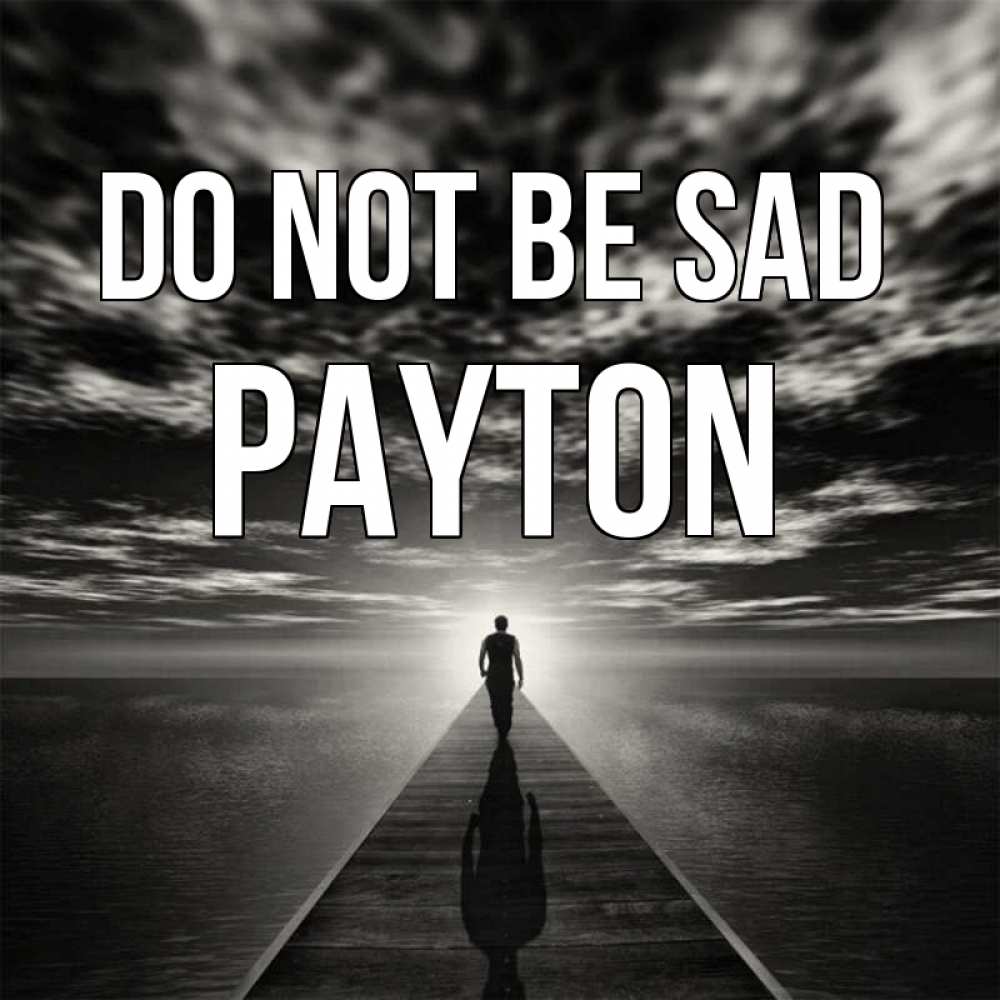 Greetings card с именем, Payton Do not be sad человек Greetings with text for free download 