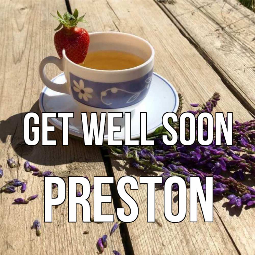 Greetings card с именем, Preston Get well soon чай Greetings with text for free download 