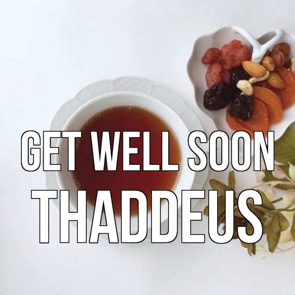 Greetings card с именем, Thaddeus Get well soon неизвестные растения Greetings with text for free download 