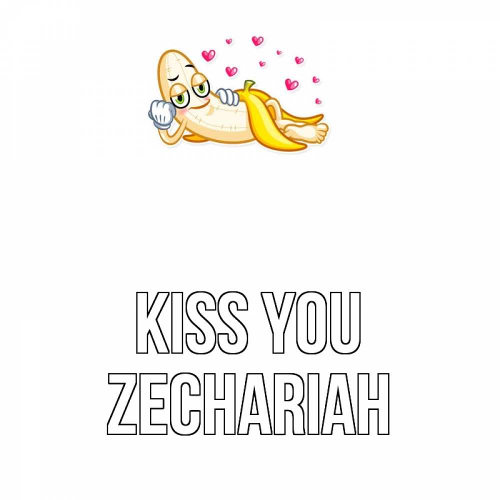 Greetings card с именем, Zechariah Kiss you поцелуй открытки бесплатно Greetings with text for free download 