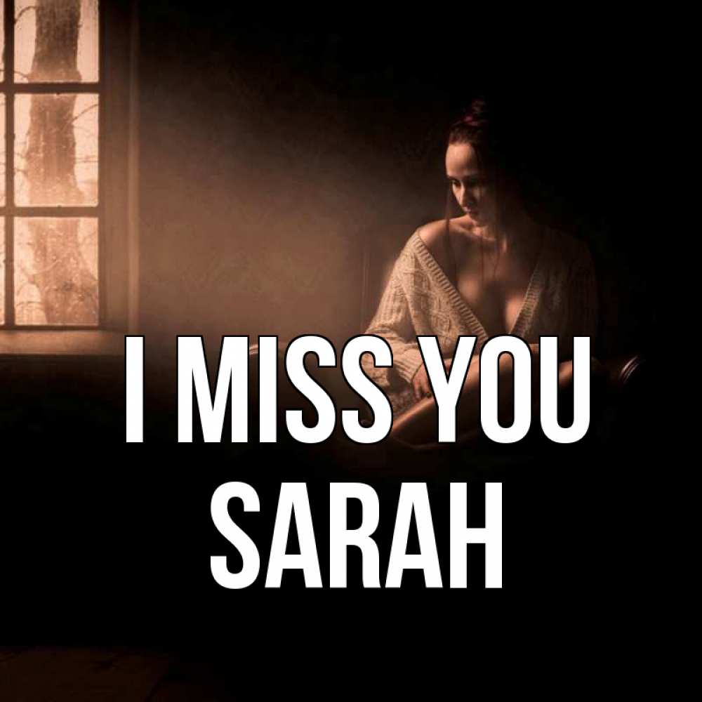 Greetings card с именем, Sarah I miss you приходи в гости ко мне Greetings with text for free download 