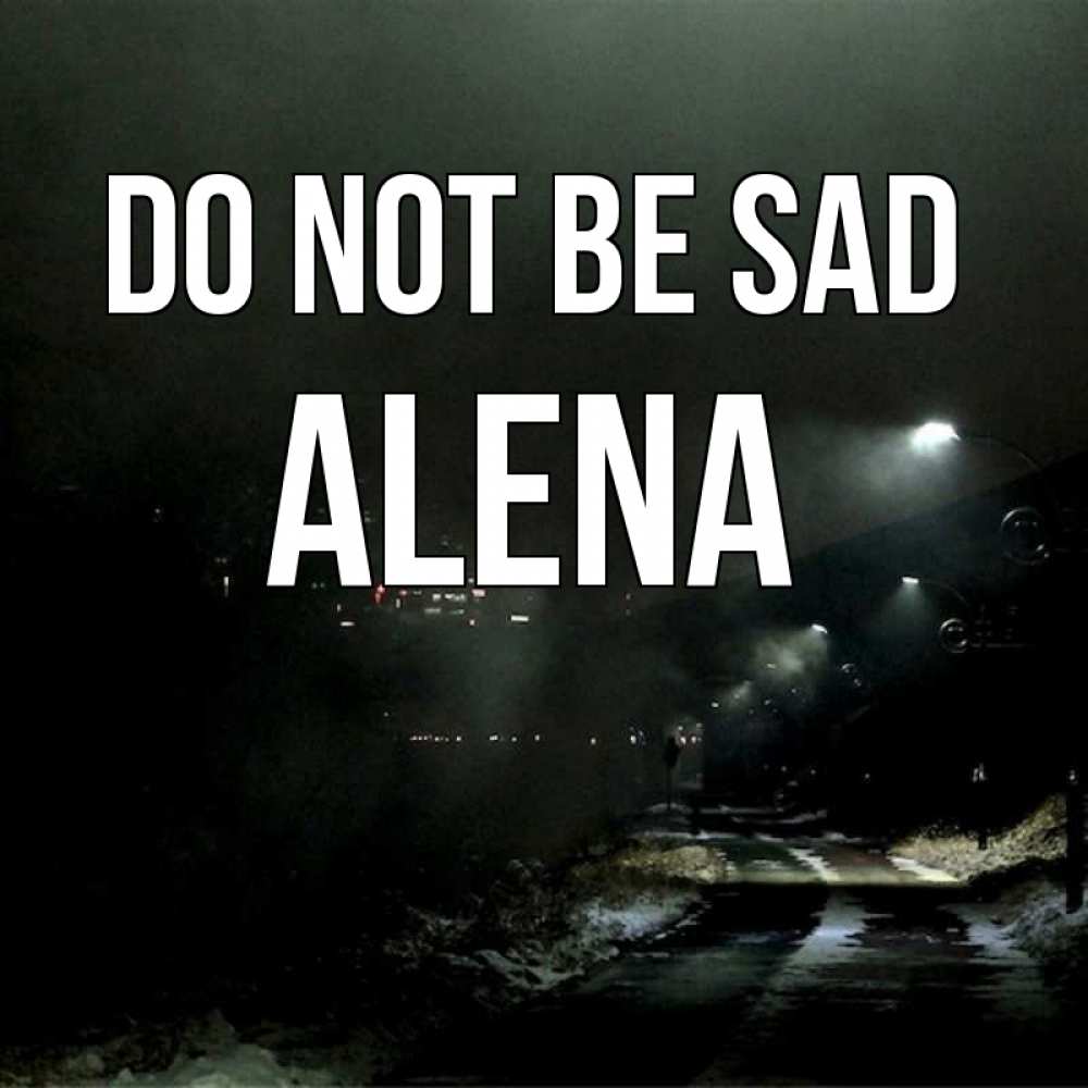 Greetings card с именем, Alena Do not be sad фонари Greetings with text for free download 