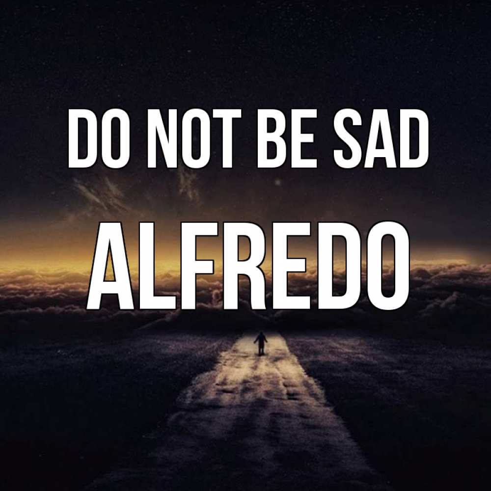 Greetings card с именем, Alfredo Do not be sad дорога в никуда Greetings with text for free download 