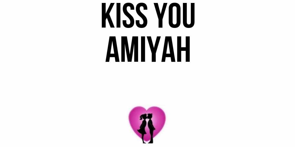 Greetings card с именем, Amiyah Kiss you поцелуй Greetings with text for free download 