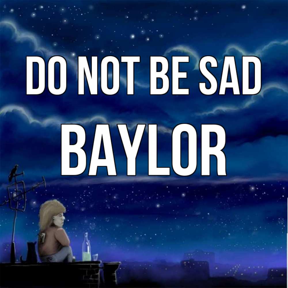 Greetings card с именем, Baylor Do not be sad город с крыши Greetings with text for free download 