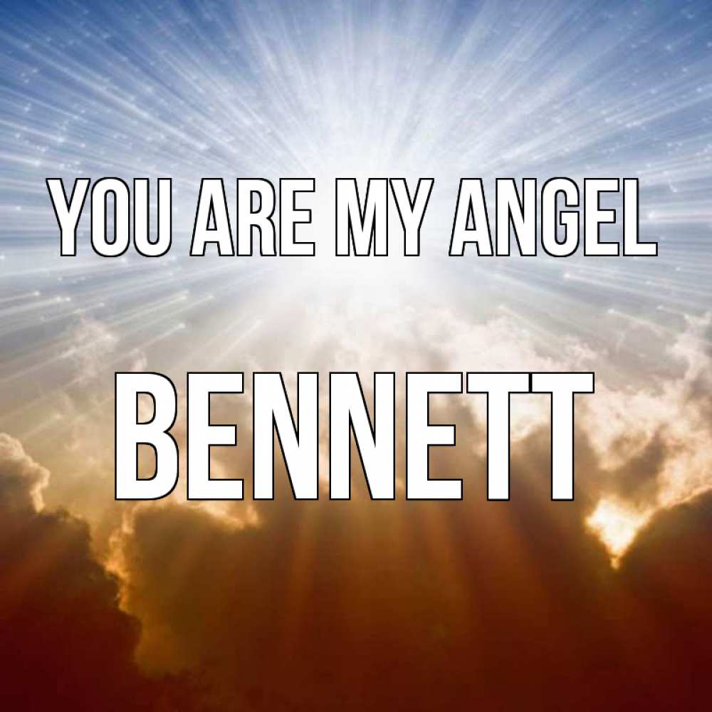 Greetings card с именем, Bennett You are my angel ангельский свет на небе Greetings with text for free download 
