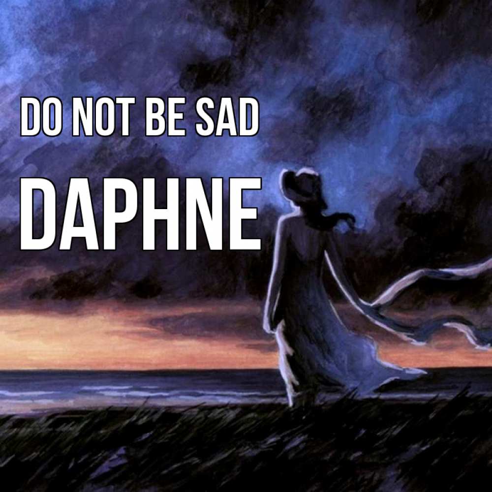Greetings card с именем, Daphne Do not be sad картина Greetings with text for free download 