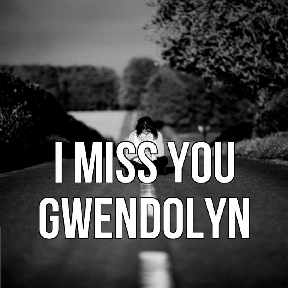 Greetings card с именем, Gwendolyn I miss you фото Greetings with text for free download 