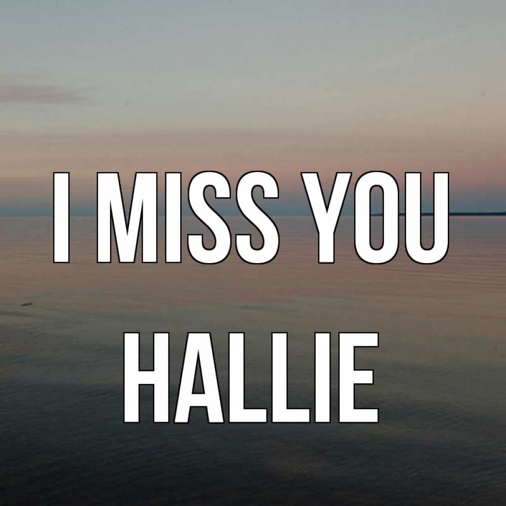 Greetings card с именем, Hallie I miss you пусто Greetings with text for free download 