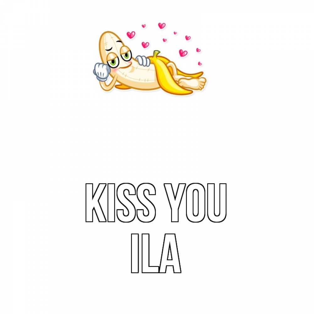 Greetings card с именем, Ila Kiss you поцелуй открытки бесплатно Greetings with text for free download 