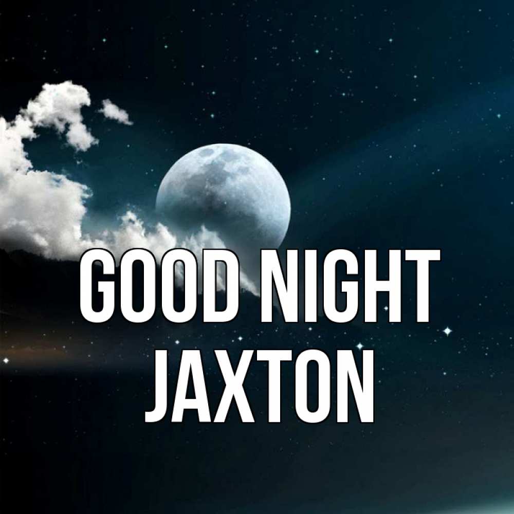 Greetings card с именем, Jaxton Good night облака в лунном свете Greetings with text for free download 