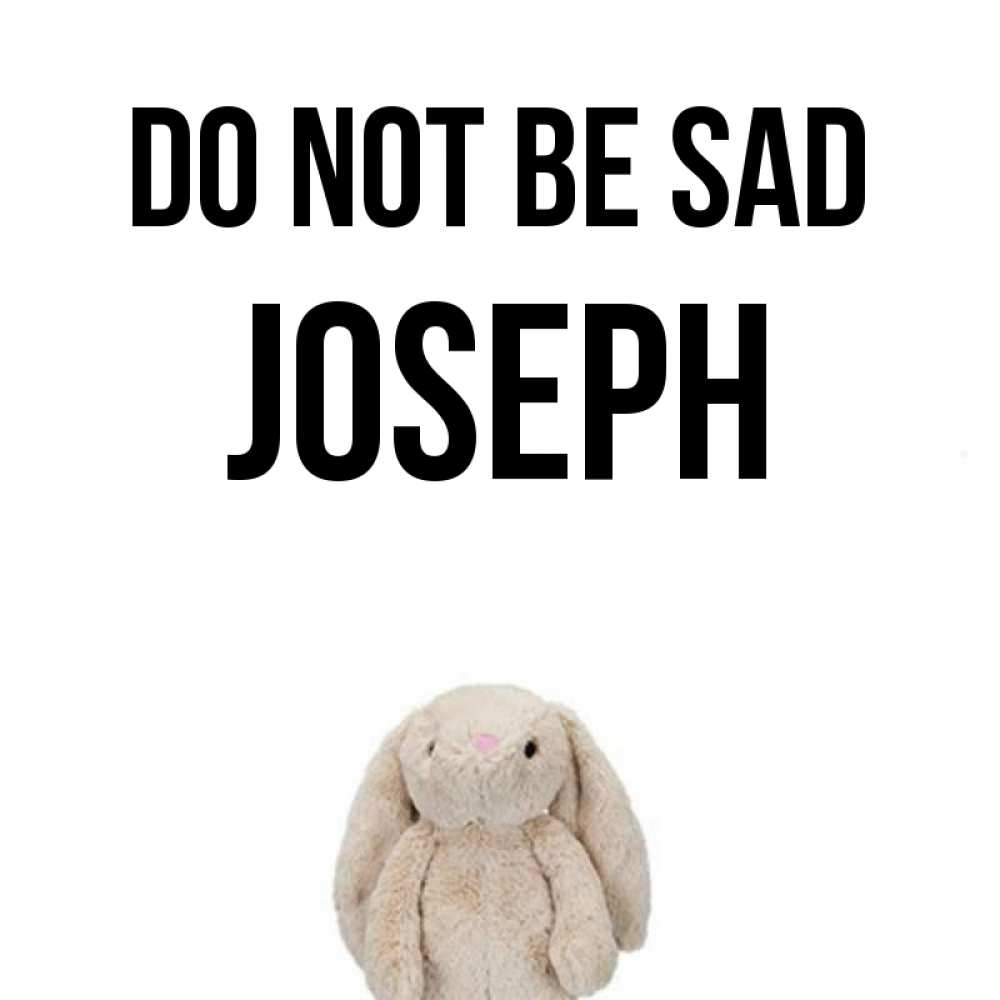 Greetings card с именем, Joseph Do not be sad детская игрушка зайчика Greetings with text for free download 