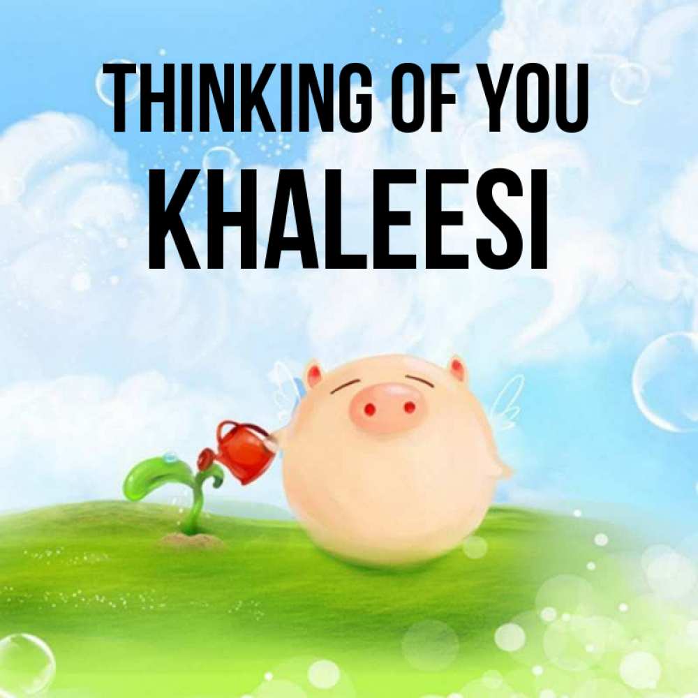 Greetings card с именем, Khaleesi Thinking of you позитивная свинюшка Greetings with text for free download 