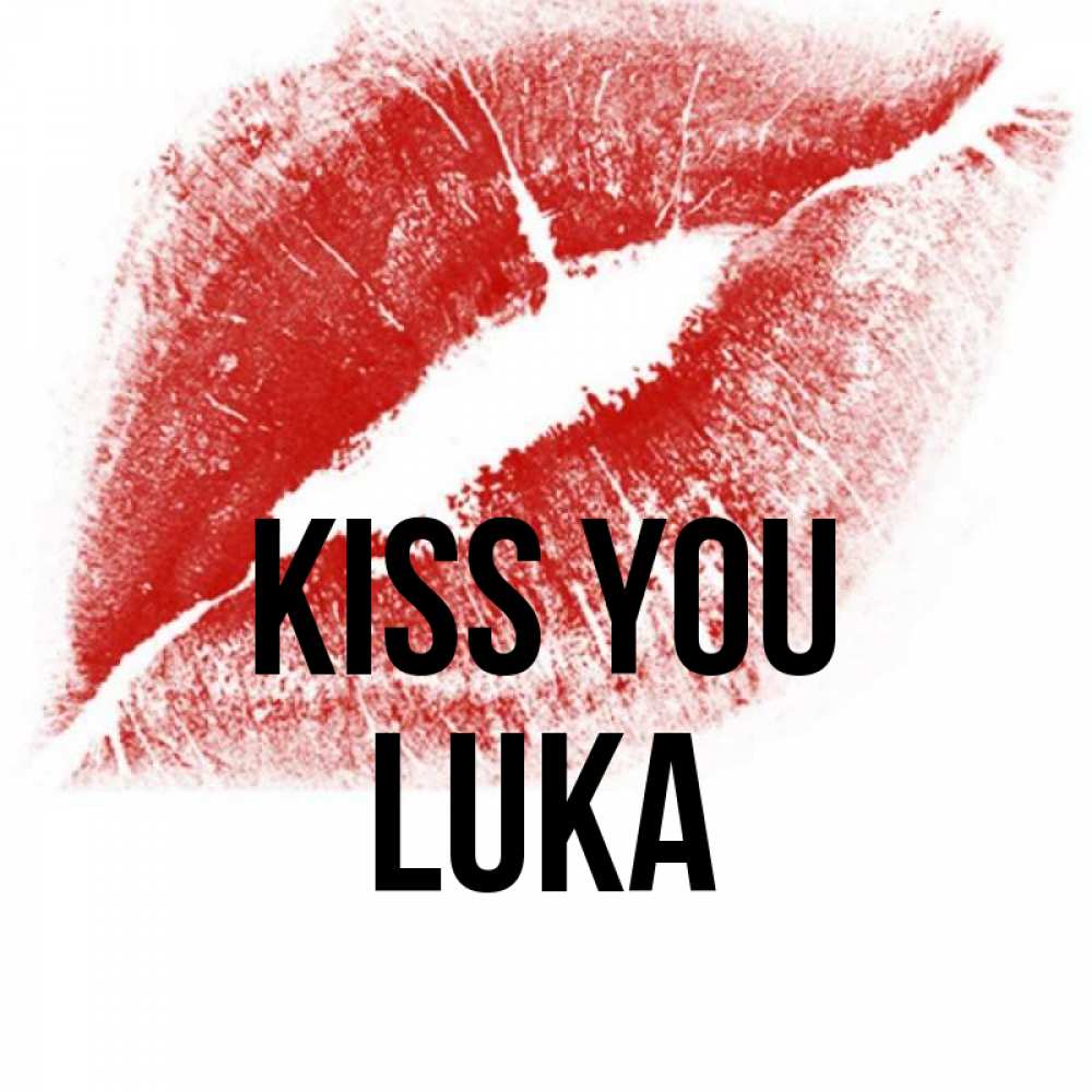 Greetings card с именем, Luka Kiss you открытка с пожеланием поцелуя Greetings with text for free download 