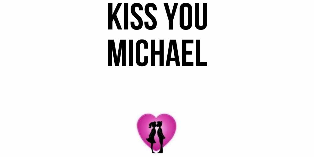 Greetings card с именем, Michael Kiss you поцелуй Greetings with text for free download 