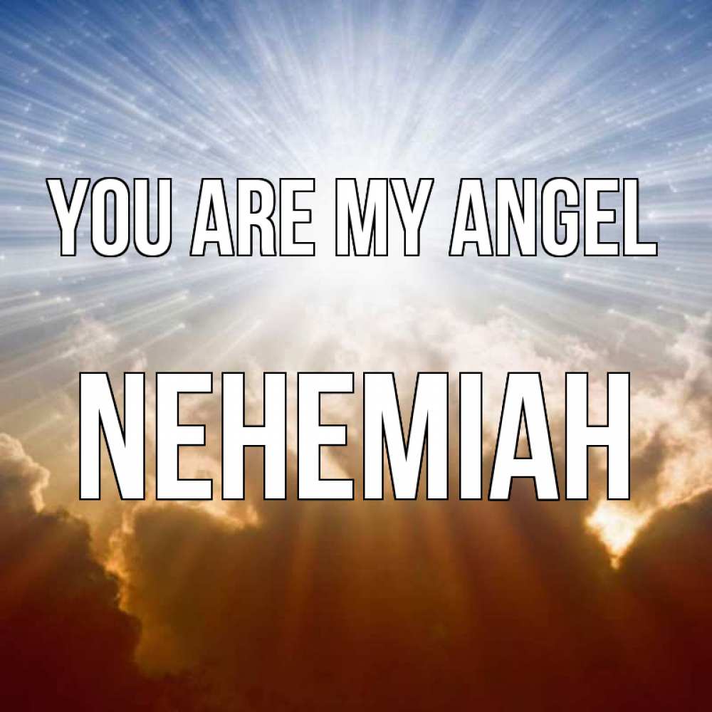 Greetings card с именем, Nehemiah You are my angel ангельский свет на небе Greetings with text for free download 