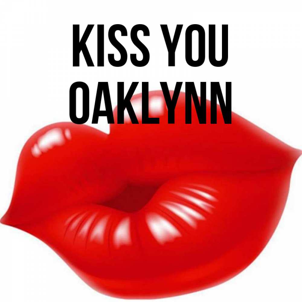 Greetings card с именем, Oaklynn Kiss you губки надутые бантиком Greetings with text for free download 