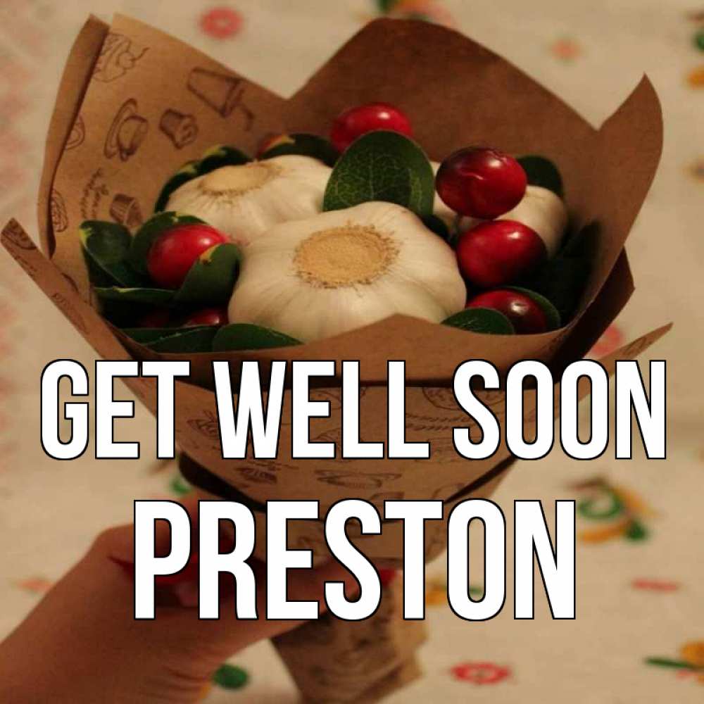 Greetings card с именем, Preston Get well soon букет из фитонцидов и витамина c Greetings with text for free download 