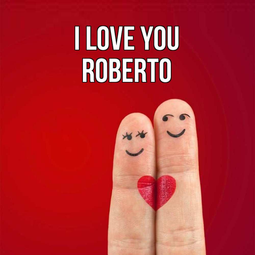 Greetings card с именем, Roberto I love you одно целое Greetings with text for free download 