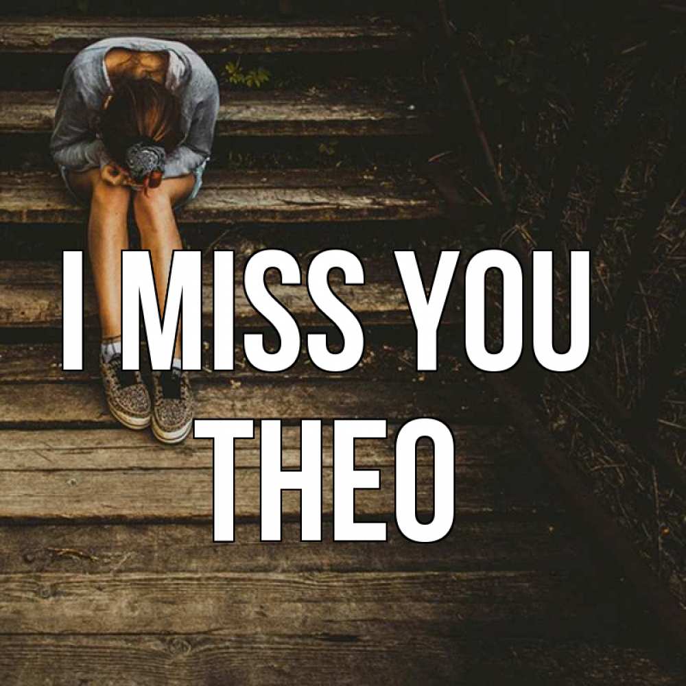 Greetings card с именем, Theo I miss you грущу Greetings with text for free download 