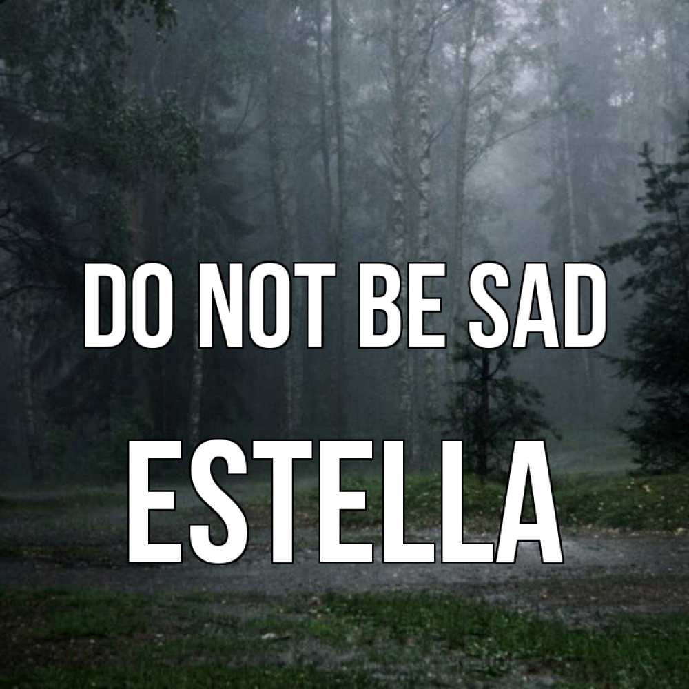 Greetings card с именем, Estella Do not be sad осень Greetings with text for free download 