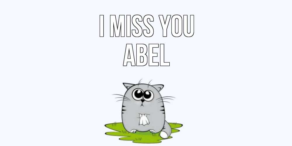Greetings card с именем, Abel I miss you открытки с котиками я по тебе скучаю с именем Greetings with text for free download 
